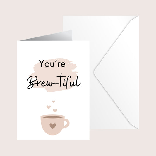 You're brew-tiful greetings card