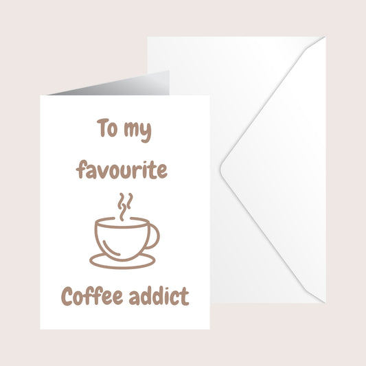 To my favourite coffee addict card