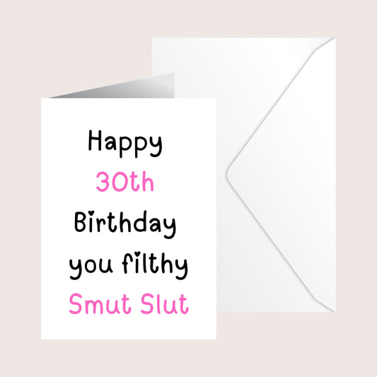 Happy 30th birthday you filthy smut slut card